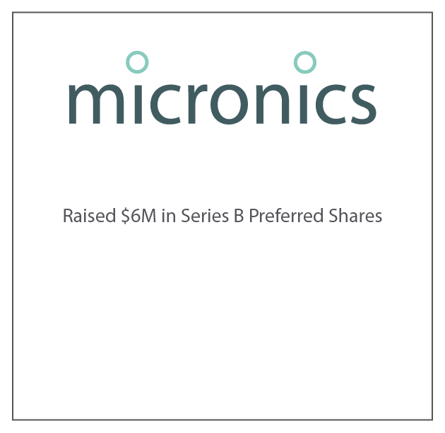 Micronics raised $6M in Series B Preferred Shares October 16, 2008